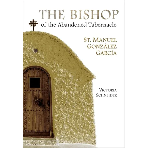 The Bishop of the Abandoned Tabernacle: St. Manuel Gonzalez Garcia - Paperback