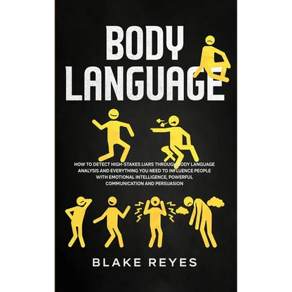 Body Language: How to Detect High-Stakes Liars Through Body Language Analysis and Everything You Need to Influence People with Emotional Intelligence, - Paperback