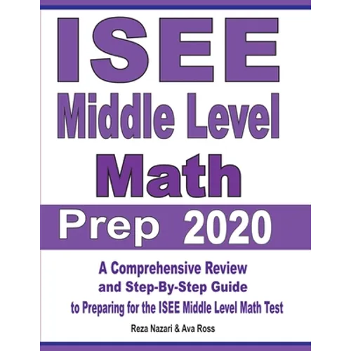 ISEE Middle Level Math Prep 2020: A Comprehensive Review and Step-By-Step Guide to Preparing for the ISEE Middle Level Math Test - Paperback