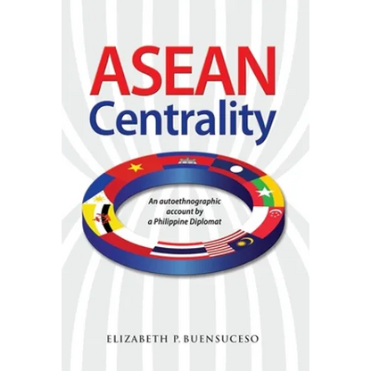 ASEAN Centrality: An Autoethnographic Account by a Philippine Diplomat - Paperback