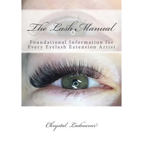 The Lash Manual: Foundational Information for Every Eyelash Extension Artist - Paperback