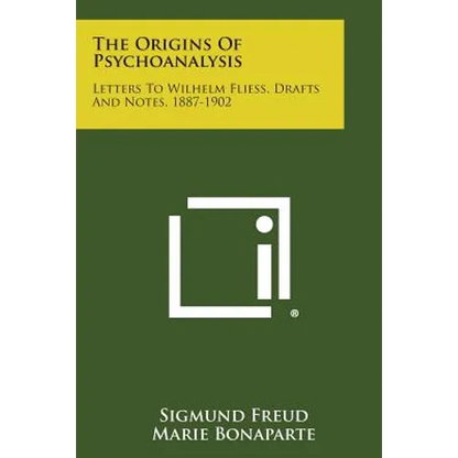 The Origins of Psychoanalysis: Letters to Wilhelm Fliess, Drafts and Notes, 1887-1902 - Paperback