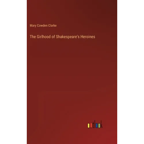 The Girlhood of Shakespeare's Heroines - Hardcover