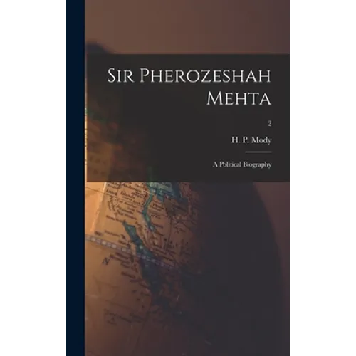 Sir Pherozeshah Mehta: a Political Biography; 2 - Hardcover
