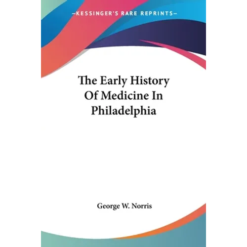The Early History Of Medicine In Philadelphia - Paperback