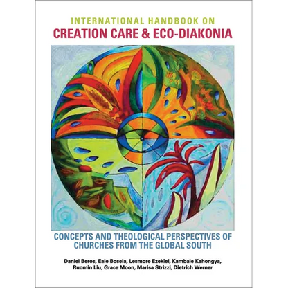 International Handbook on Creation Care and Eco-Diakonia: Concepts and Theological Perspectives of Churches from the Global South - Hardcover