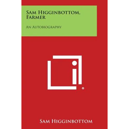 Sam Higginbottom, Farmer: An Autobiography - Paperback