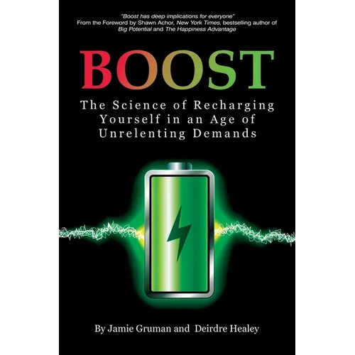 Boost: The Science of Recharging Yourself in an Age of Unrelenting Demands - Paperback