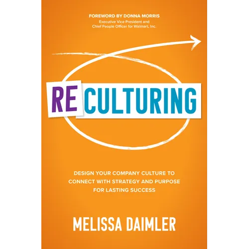 ReCulturing: Design Your Company Culture to Connect with Strategy and Purpose for Lasting Success - Hardcover