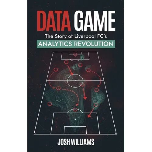 Data Game: The Story of Liverpool Fc's Analytics Revolution - Paperback