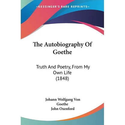 The Autobiography Of Goethe: Truth And Poetry, From My Own Life (1848) - Paperback