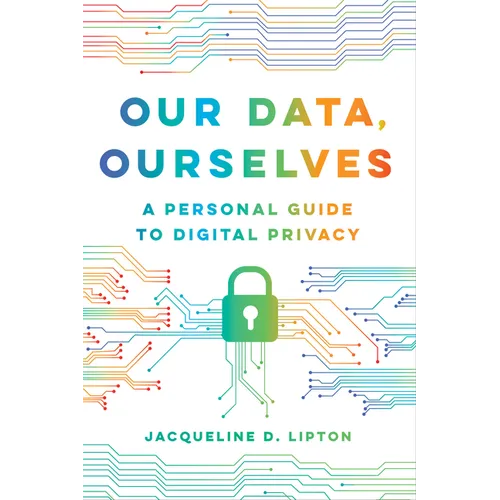 Our Data, Ourselves: A Personal Guide to Digital Privacy - Paperback