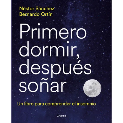 Primero Dormir, Después Soñar: Un Libro Para Combatir El Insomnio / First Sleep, Then Dream: A Book to Fight Insomnia - Paperback