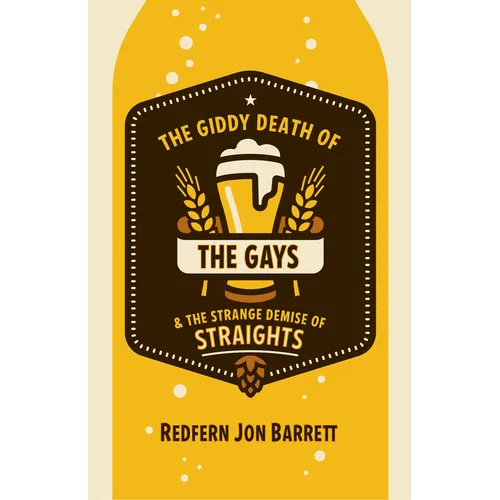 The Giddy Death of the Gays & the Strange Demise of Straights - Paperback