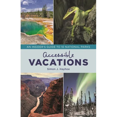 Accessible Vacations: An Insider's Guide to 10 National Parks - Hardcover
