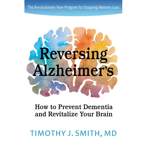 Reversing Alzheimer's: How to Prevent Dementia and Revitalize Your Brain - Paperback
