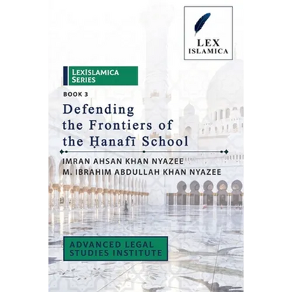 LexIslamica Series - Book 3 - Defending the Frontiers of the Ḥanafī School - Paperback