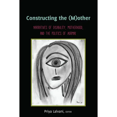 Constructing the (M)Other: Narratives of Disability, Motherhood, and the Politics of «Normal» - Paperback
