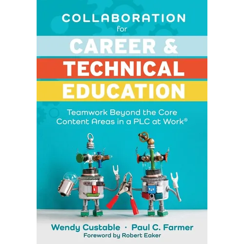 Collaboration for Career and Technical Education: Teamwork Beyond the Core Content Areas in a PLC at Work(r) (a Guide for Collaborative Teaching in Ca - Paperback