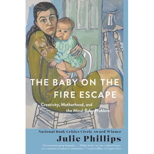 The Baby on the Fire Escape: Creativity, Motherhood, and the Mind-Baby Problem - Paperback