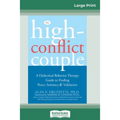 The High-Conflict Couple: Dialectical Behavior Therapy Guide to Finding Peace, Intimacy (16pt Large Print Edition) - Paperback