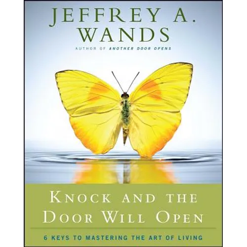 Knock and the Door Will Open: 6 Keys to Mastering the Art of Living - Paperback