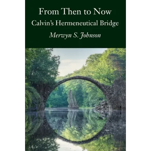 From Then To Now: Calvin's Hermeneutical Bridge - Paperback