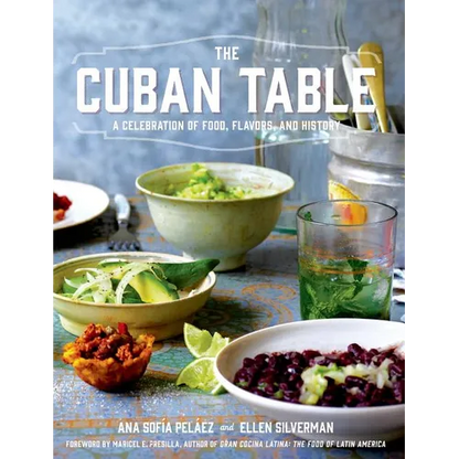 The Cuban Table: A Celebration of Food, Flavors, and History - Hardcover
