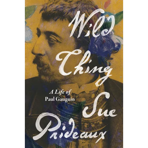 Wild Thing: A Life of Paul Gauguin