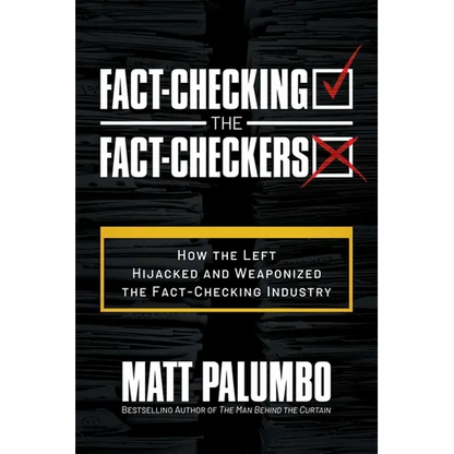 Fact-Checking the Fact-Checkers: How the Left Hijacked and Weaponized the Fact-Checking Industry - Paperback