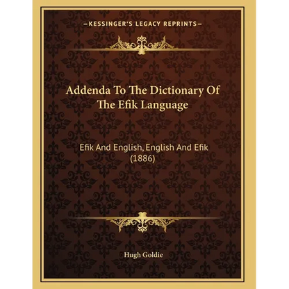 Addenda To The Dictionary Of The Efik Language: Efik And English, English And Efik (1886) - Paperback