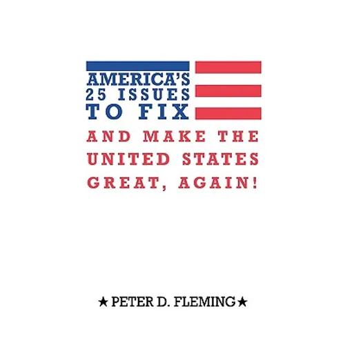 America's 25 Issues to Fix and Make the United States Great, Again! - Paperback