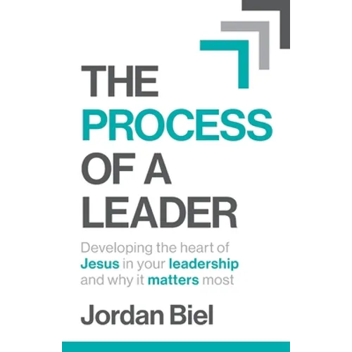 The Process of A Leader: Developing the heart of Jesus in your leadership and why it matters most - Paperback