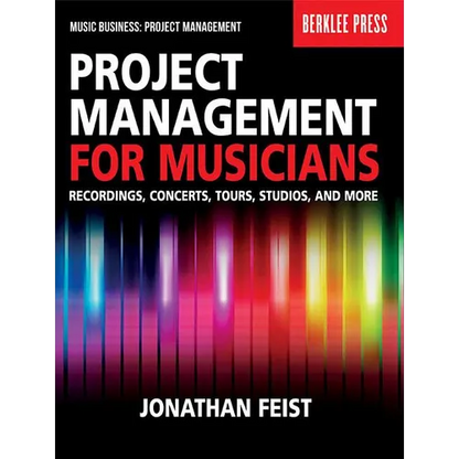 Project Management for Musicians Recordings, Concerts, Tours, Studios, and More Music Industry Guide for Artists, Producers, and Entrepreneurs Berklee - Paperback