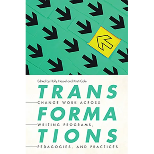 Transformations: Change Work across Writing Programs, Pedagogies, and Practices - Paperback