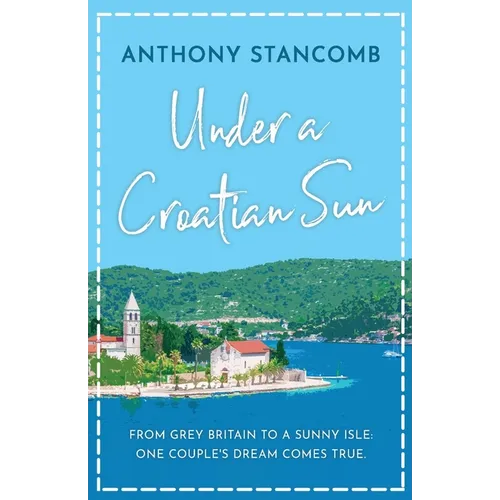 Under a Croatian Sun: From grey Britain to a sunny isle, one couple's dream comes true - Paperback