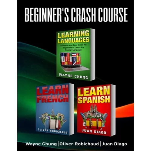 Learn French, Learn Spanish: Language Learning Course! 3 Books in 1 A Simple and Easy Guide for Beginners to Learn any Foreign Language Plus Learn Fre - Paperback