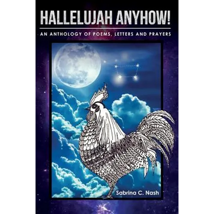Hallelujah Anyhow!: A Healing Anthology of Poems, Letters, Prayers & Art - Paperback