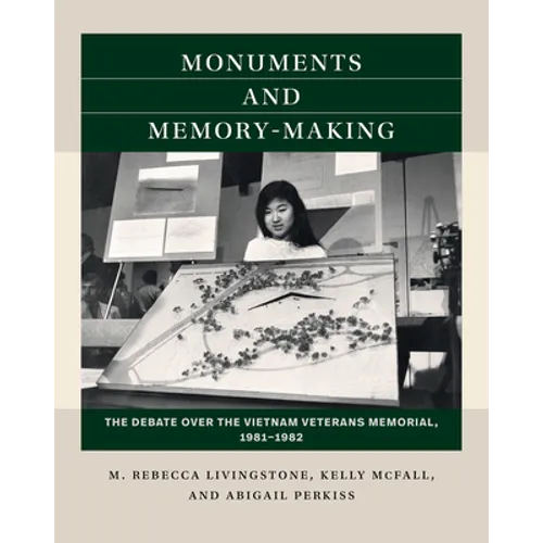 Monuments and Memory-Making: The Debate Over the Vietnam Veterans Memorial, 1981-1982 - Paperback