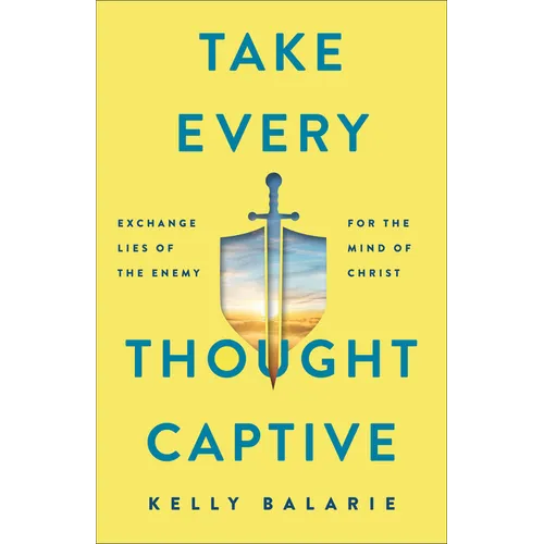 Take Every Thought Captive: Exchange Lies of the Enemy for the Mind of Christ - Paperback