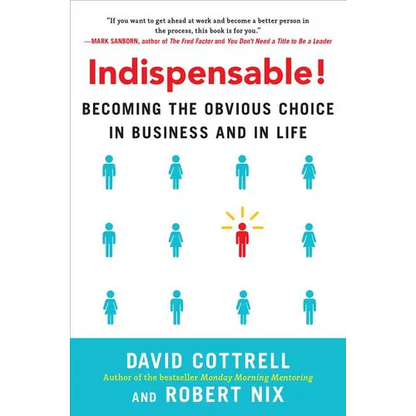 Indispensable!: Becoming the Obvious Choice in Business and in Life - Hardcover