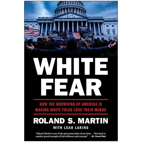 White Fear: How the Browning of America Is Making White Folks Lose Their Minds - Hardcover