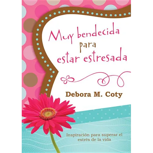 Muy Bendecida Para Estar Estresada: Inspiración Para Superar El Estrés de la Vida - Paperback