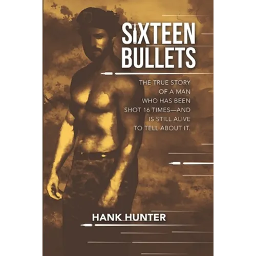 Sixteen Bullets: The True Story of a Man Who Has Been Shot 16 Times-and Is Still Alive to Tell About It. - Paperback
