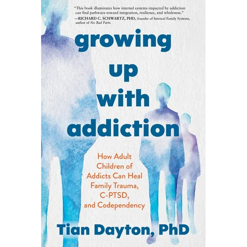 Growing Up with Addiction: How Adult Children of Addicts Can Heal Family Trauma, C-Ptsd, and Codependency - Paperback
