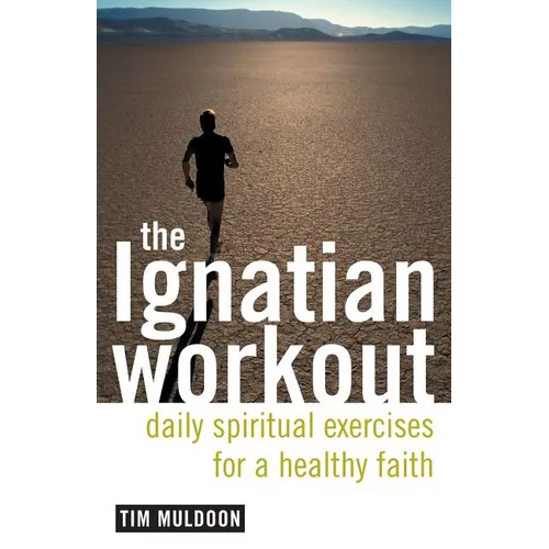 The Ignatian Workout: Daily Exercises for a Healthy Faith - Paperback