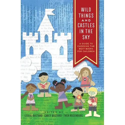 Wild Things and Castles in the Sky: A Guide to Choosing the Best Books for Children - Paperback