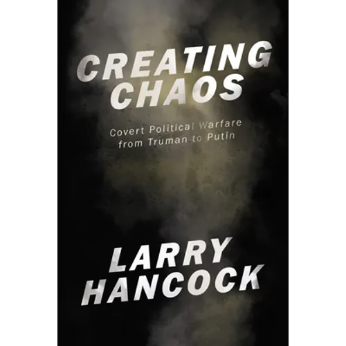Creating Chaos: Covert Political Warfare, from Truman to Putin - Paperback