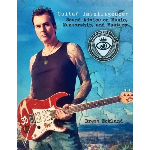 Guitar Intelligence: Sound Advice on Music, Mentorship, and Mastery - Paperback