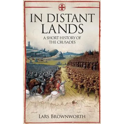 In Distant Lands: A Short History of the Crusades - Paperback